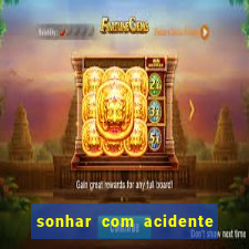 sonhar com acidente jogo do bicho